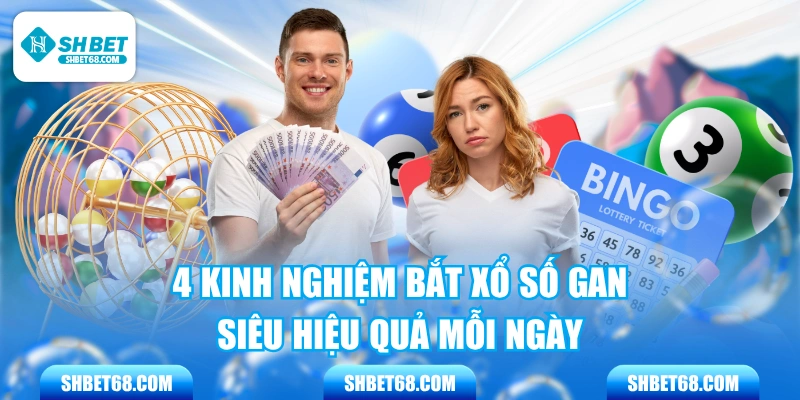 4 Kinh Nghiệm Bắt Xổ Số Gan Siêu Hiệu Quả Mỗi Ngày 