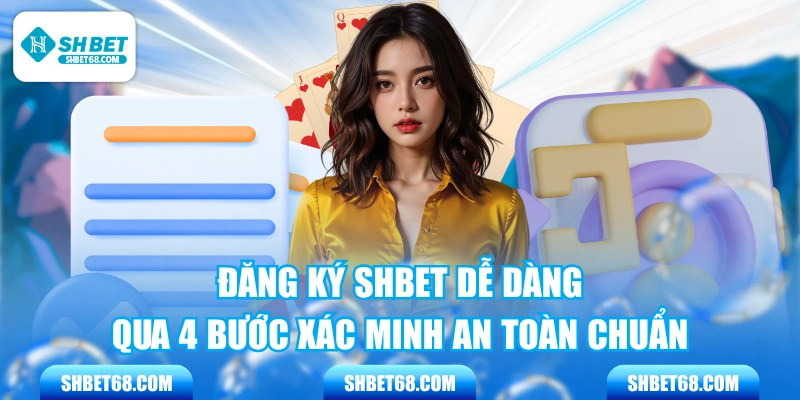 Đăng Ký SHBET Dễ Dàng Qua 4 Bước Xác Minh An Toàn Chuẩn