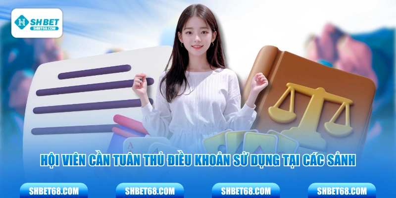 Hội viên cần tuân thủ điều khoản sử dụng tại các sảnh