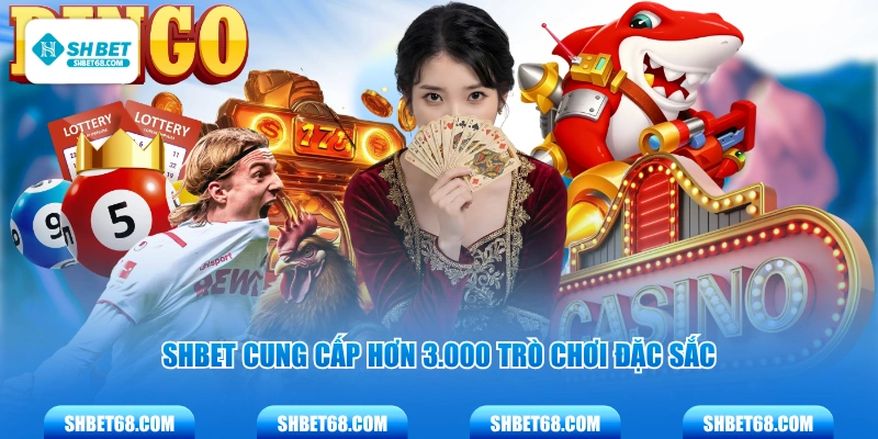 SHBET cung cấp hơn 3.000 trò chơi đặc sắc