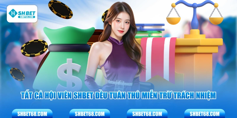 Tất cả hội viên SHBET đều tuân thủ miễn trừ trách nhiệm